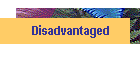 Disadvantaged